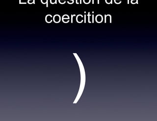 La question de la
    coercition
 