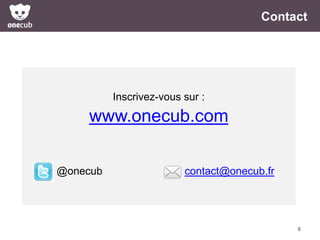 Contact

Inscrivez-vous sur :

www.onecub.com
@onecub

contact@onecub.fr

8

 