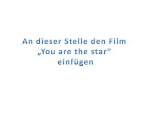 An dieser Stelle den Film „Youarethestar“ einfügen