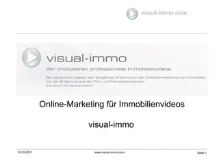 10.03.2011 www.visual-immo.com Seite 1 visual-immo.com Online-Marketing für Immobilienvideos visual-immo 