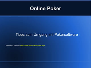 Online Poker Tipps zum Umgang mit Pokersoftware Beispiel für Software:  https://poker.bwin.com/de/poker.aspx   