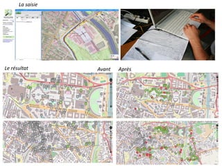 La saisie
Le résultat Avant Après
 