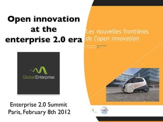 Open innovation!
     at the!
enterprise 2.0 era!




 Enterprise 2.0 Summit!
Paris, February 8th 2012!
 