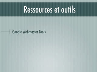 Ressources et outils

Google Webmaster Tools
 