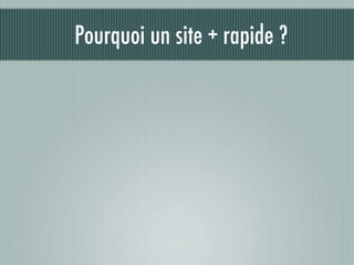 Pourquoi un site + rapide ?
 