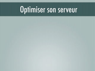 Optimiser son serveur
 