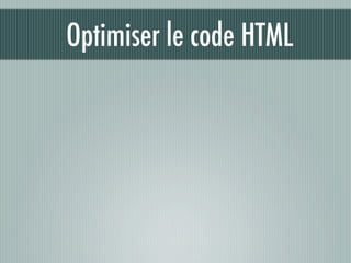 Optimiser le code HTML
 