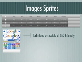 Images Sprites


   Technique accessible et SEO-Friendly
 