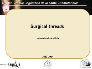 Master Chimie, Ingénierie de la santé, Biomatériaux

Surgical threads
Abdoulanziz Abdillah

2013-2014

 