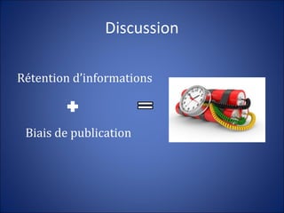 Discussion
Rétention d’informations
Biais de publication
 