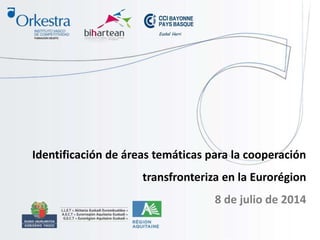 Identificación de áreas temáticas para la cooperación
transfronteriza en la Eurorégion
8 de julio de 2014
 