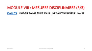 MODULE VIII : MESURES DISCIPLINAIRES (3/3)
Outil 27: MODÈLE D’AVIS ÉCRIT POUR UNE SANCTION DISCIPLINAIRE
26/01/2025 Formation GRH -Tarek DHAHRI 26
 