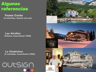 Algunas
referencias
Yoann Conte
(2 estrellas, Veyrier du Lac)
Les Airelles
(Palace, Courchevel 1850)
Le Chabichou
(2 estrellas, Courchevel 1850)
 