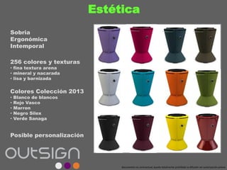 Estética
Sobria
Ergonómica
Intemporal
256 colores y texturas
• fina textura arena
• mineral y nacarada
• lisa y barnizada
Colores Colección 2013
• Blanco de blancos
• Rojo Vasco
• Marron
• Negro Silex
• Verde Sanaga
Posible personalización
documento no contractual; queda totalmente prohibida la difusión sin autorización previa
 