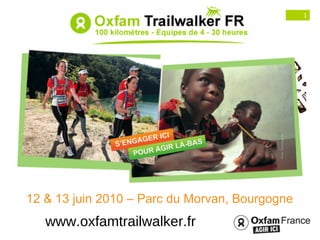 www.oxfamtrailwalker.fr 12 & 13 juin 2010 – Parc du Morvan, Bourgogne 