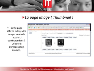 Les fonctionnalités de PACS ONELe système PACSOne est orienté web.  Autrement dit, il fonctionne avec un explorateur  tel qu’Explorer de Microsoft ou  Firefox de Mozilla.