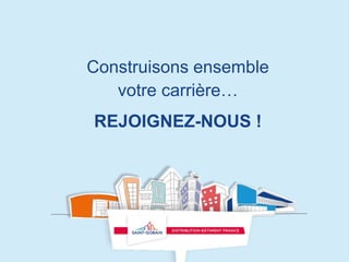 Construisons ensemble
votre carrière…
REJOIGNEZ-NOUS !
 