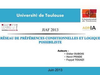 JIAF 2013
Université de Toulouse
Auteurs :
• Didier DUBOIS
• Henri PRADE
• Fayçal TOUAZI
Juin 2013
 