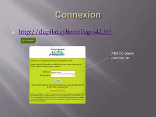 http://dupilat.cybercolleges42.fr/
Mot de passe
provisoire