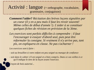 Activité : langue (= orthographe, vocabulaire,
grammaire, conjugaison)
Comment l'aider? Récitation des brèves leçons signa...