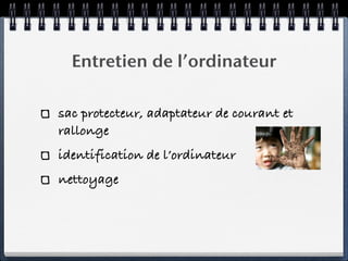 Entretien de l’ordinateur

sac protecteur, adaptateur de courant et
rallonge
identification de l’ordinateur
nettoyage
 