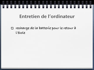 Entretien de l’ordinateur

recharge de la batterie pour le retour à
l’école
 