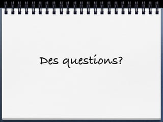 Des questions?
 