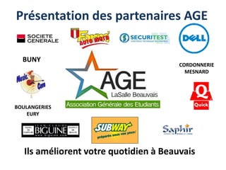 Présentation des partenaires AGE 
BUNY 
CORDONNERIE 
MESNARD 
BOULANGERIES 
EURY 
Ils améliorent votre quotidien à Beauvais 
 