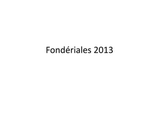 Fondériales 2013
 