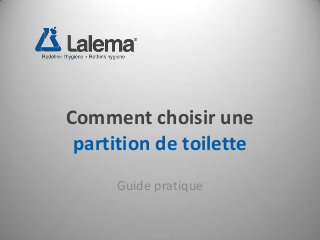 Comment choisir une
partition de toilette
Guide pratique
 