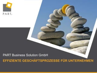 PART Business Solution GmbH Effiziente Geschäftsprozesse für Unternehmen 