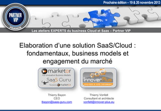 Présentation partners vip marketor atelier 8   elaboration d’une solution saas cloud - fondamentaux, business models et engagement du marché