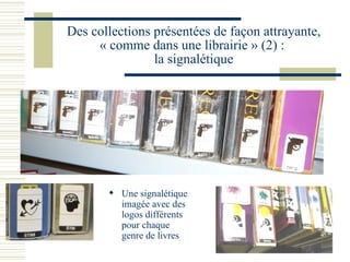 Des collections présentées de façon attrayante, « comme dans une librairie » (2) :  la signalétique Une signalétique imagée avec des logos différents pour chaque genre de livres 