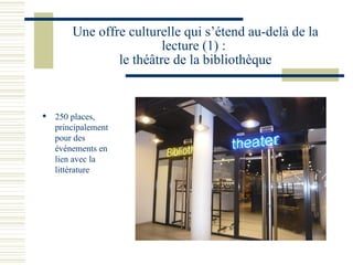 Une offre culturelle qui s’étend au-delà de la lecture (1) :  le théâtre de la bibliothèque 250 places, principalement pour des événements en lien avec la littérature 
