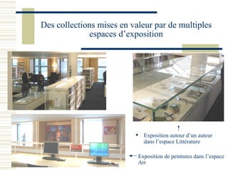 Des collections mises en valeur par de multiples espaces d’exposition Exposition autour d’un auteur dans l’espace Littérature Exposition de peintures dans l’espace Art 