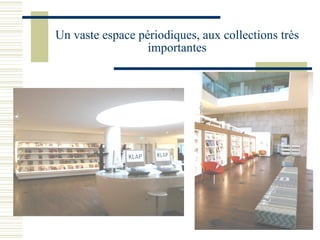 Un vaste espace périodiques, aux collections très importantes 