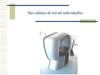 Des cabines de travail individuelles 