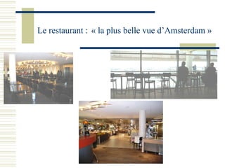 Le restaurant :   « la plus belle vue d’Amsterdam » 