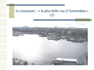 Le restaurant :   « la plus belle vue d’Amsterdam » (2) 