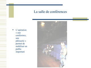 La salle de conférences L’opération « une conférence, une pâtisserie » permet de mobiliser un public important 