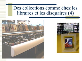Des collections comme chez les libraires et les disquaires (4) 
