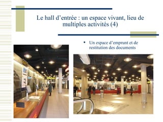 Le hall d’entrée : un espace vivant, lieu de multiples activités (4) Un espace d’emprunt et de restitution des documents 