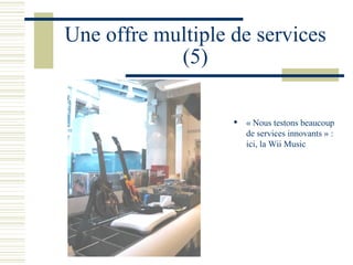 Une offre multiple de services (5) « Nous testons beaucoup de services innovants » : ici, la Wii Music 
