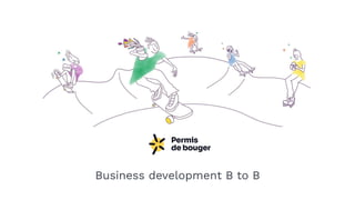 1
Business development B to B
 