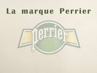 La marque Perrier
 