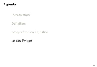 Agenda


            Introduction

            Définition

            Ecosystème en ébullition

            Le cas Twitter




                                       12
simaje
 