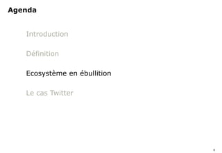 Agenda


            Introduction

            Définition

            Ecosystème en ébullition

            Le cas Twitter




                                       8
simaje
 