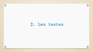 2. Les testes
 