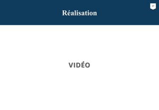 17
Réalisation
VIDÉO
 
