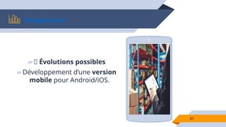 21
Perspectives
▰📌 Évolutions possibles
▰Développement d’une version
mobile pour Android/iOS.
 